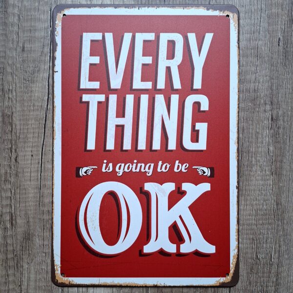 EVERY THING is going to be OK