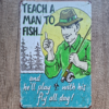 TEACH A MAN TO FISH