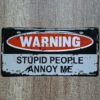 WARNING STUPID PEOPLE ANNOY ME
